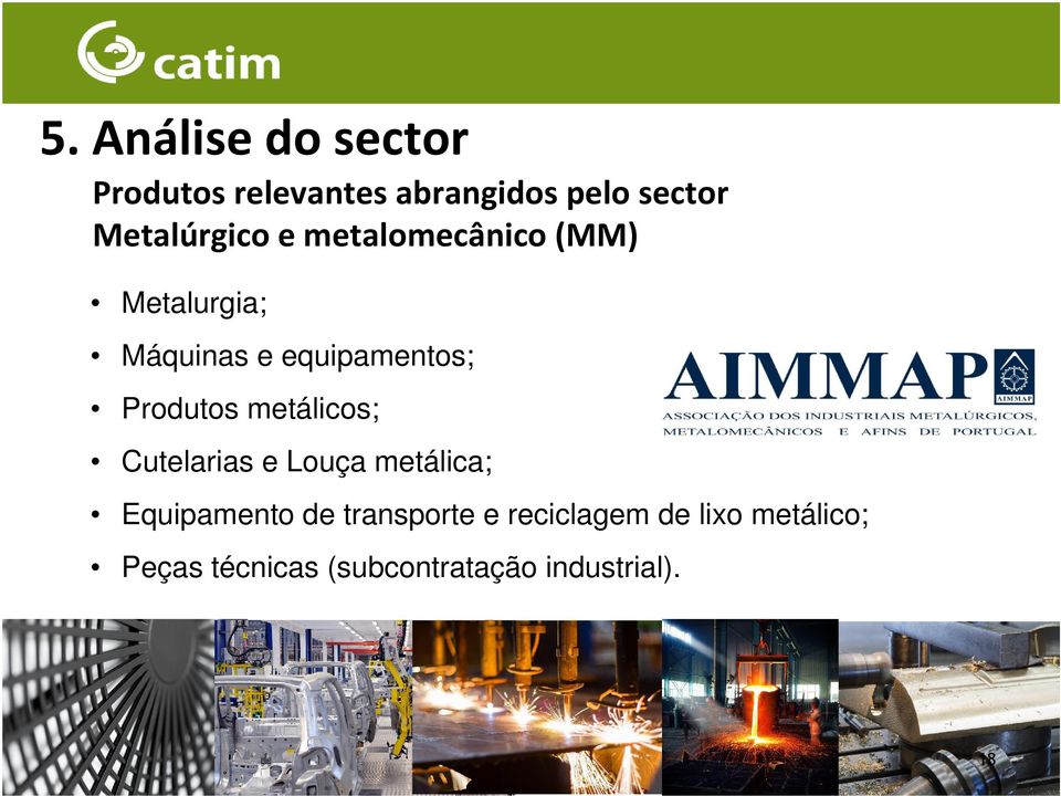 metalomecânico (MM) Metalurgia; Máquinas e equipamentos; Produtos metálicos;