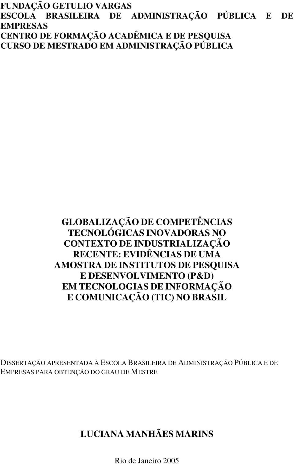 DE UMA AMOSTRA DE INSTITUTOS DE PESQUISA E DESENVOLVIMENTO (P&D) EM TECNOLOGIAS DE INFORMAÇÃO E COMUNICAÇÃO (TIC) NO BRASIL DISSERTAÇÃO