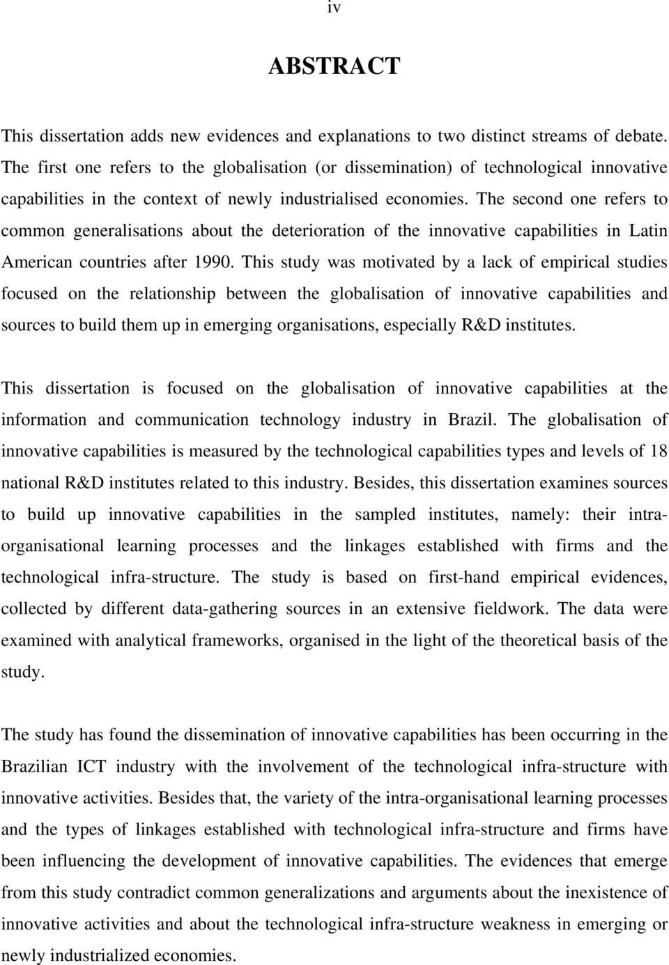 The second one refers to common generalisations about the deterioration of the innovative capabilities in Latin American countries after 1990.