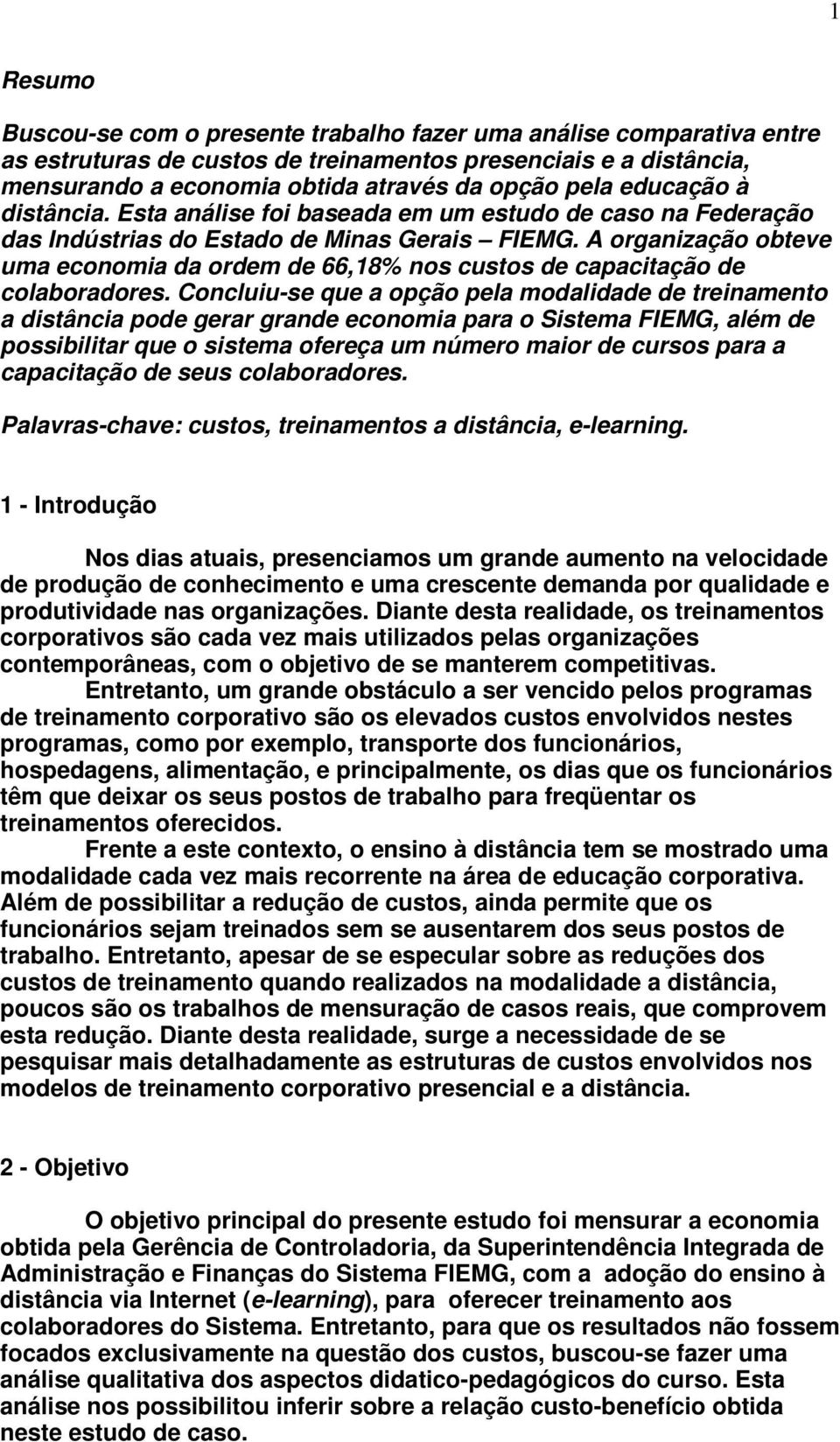 A organização obteve uma economia da ordem de 66,18% nos custos de capacitação de colaboradores.