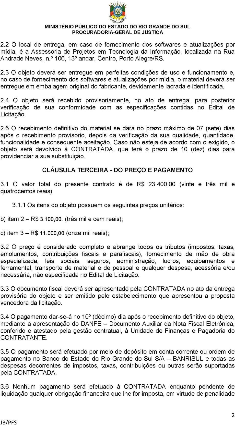 3 O objeto deverá ser entregue em perfeitas condições de uso e funcionamento e, no caso de fornecimento dos softwares e atualizações por mídia, o material deverá ser entregue em embalagem original do