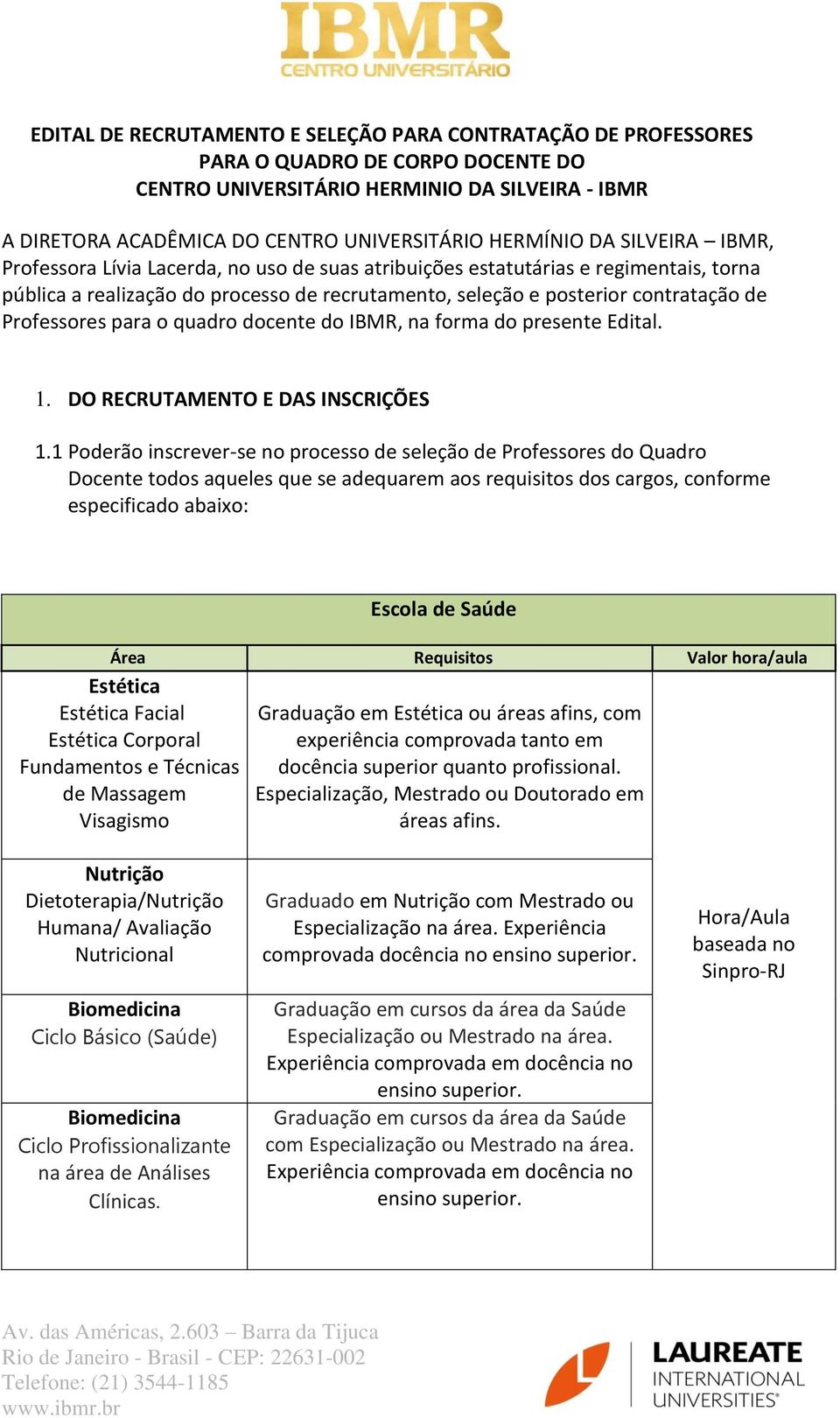 Professores para o quadro docente do IBMR, na forma do presente Edital. 1. DO RECRUTAMENTO E DAS INSCRIÇÕES 1.