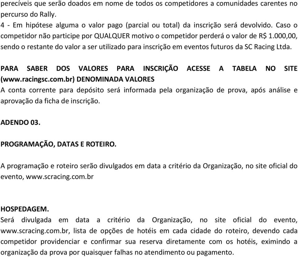 PARA SABER DOS VALORES PARA INSCRIÇÃO ACESSE A TABELA NO SITE (www.racingsc.com.