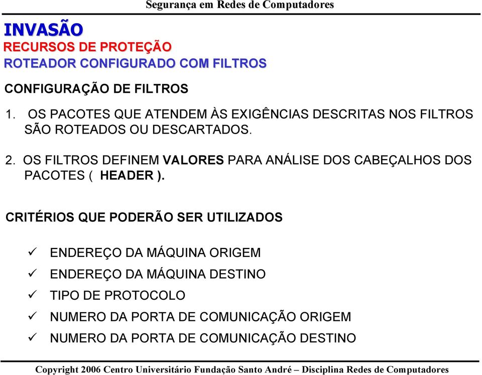 OS FILTROS DEFINEM VALORES PARA ANÁLISE DOS CABEÇALHOS DOS PACOTES ( HEADER ).