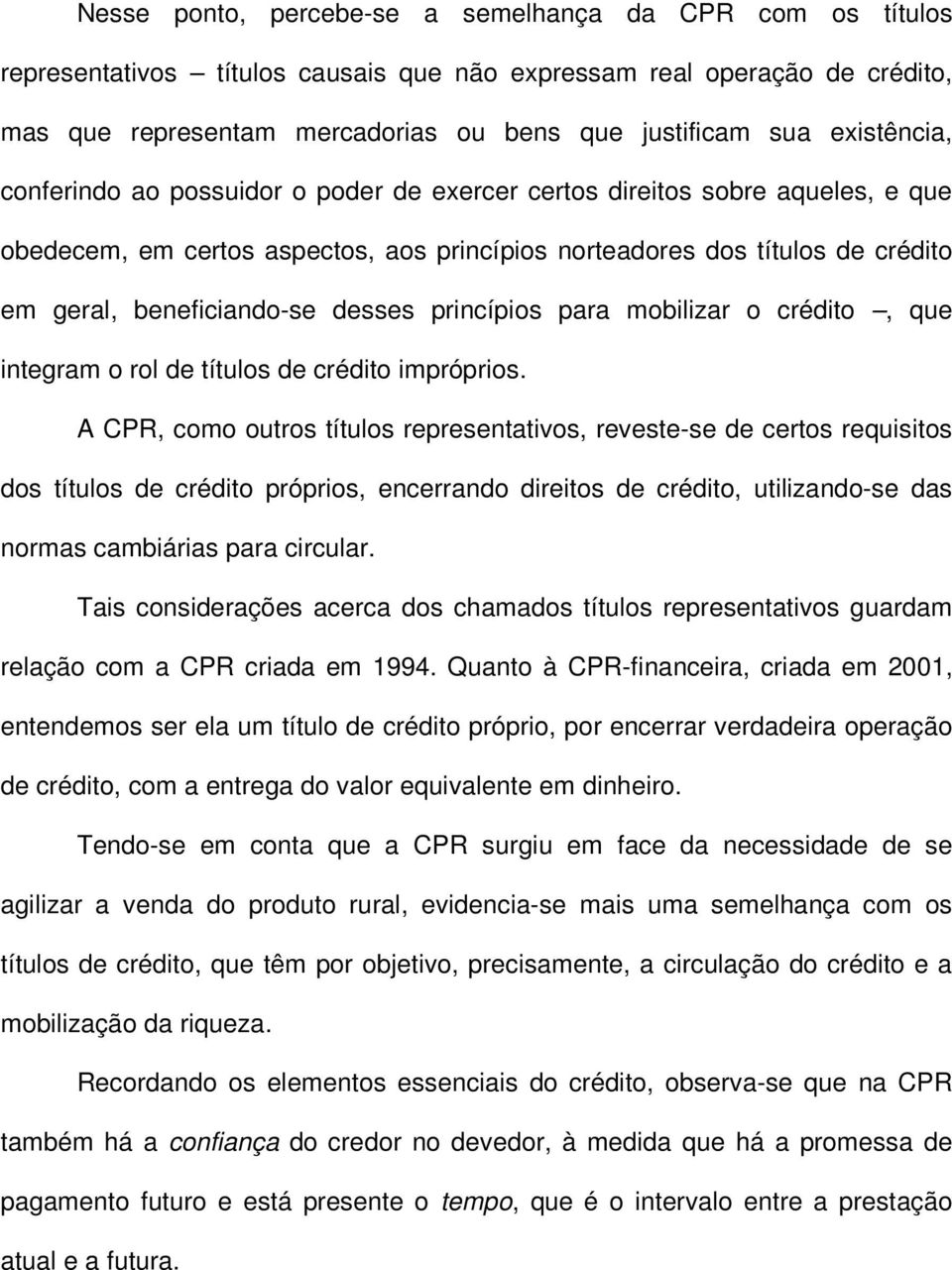 desses princípios para mobilizar o crédito, que integram o rol de títulos de crédito impróprios.