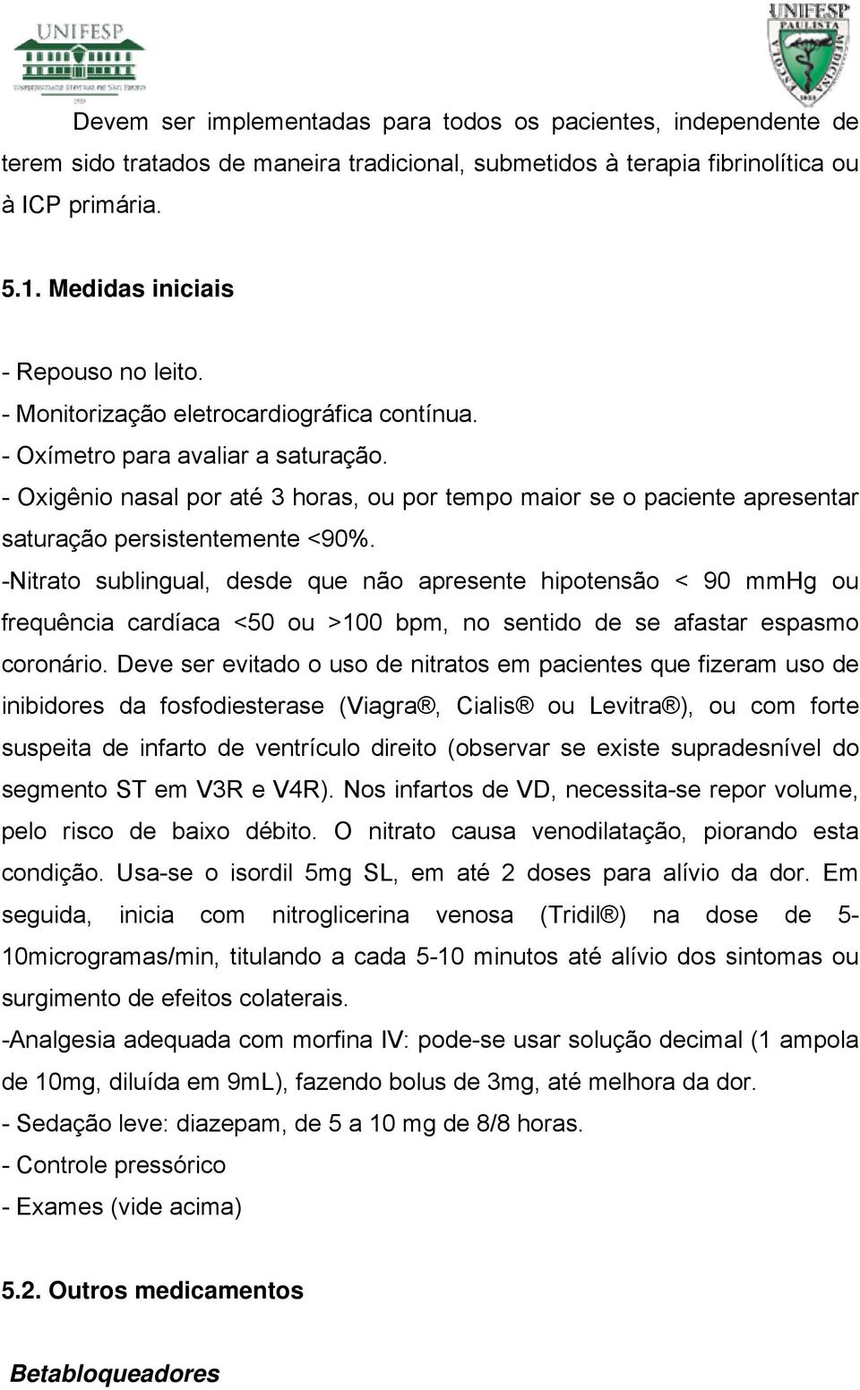 - Oxigênio nasal por até 3 horas, ou por tempo maior se o paciente apresentar saturação persistentemente <90%.