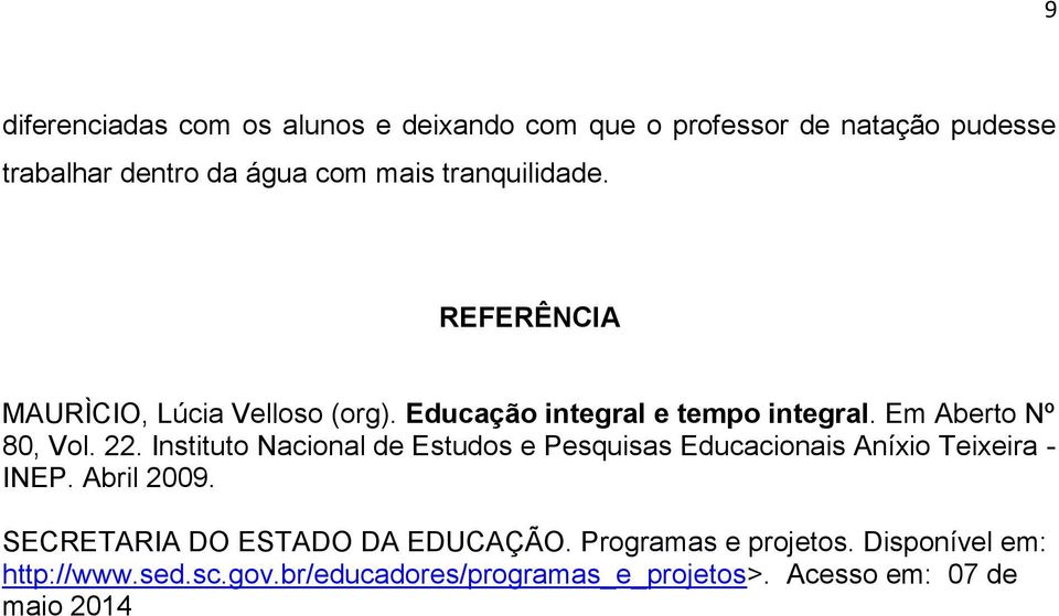 Instituto Nacional de Estudos e Pesquisas Educacionais Aníxio Teixeira - INEP. Abril 2009.