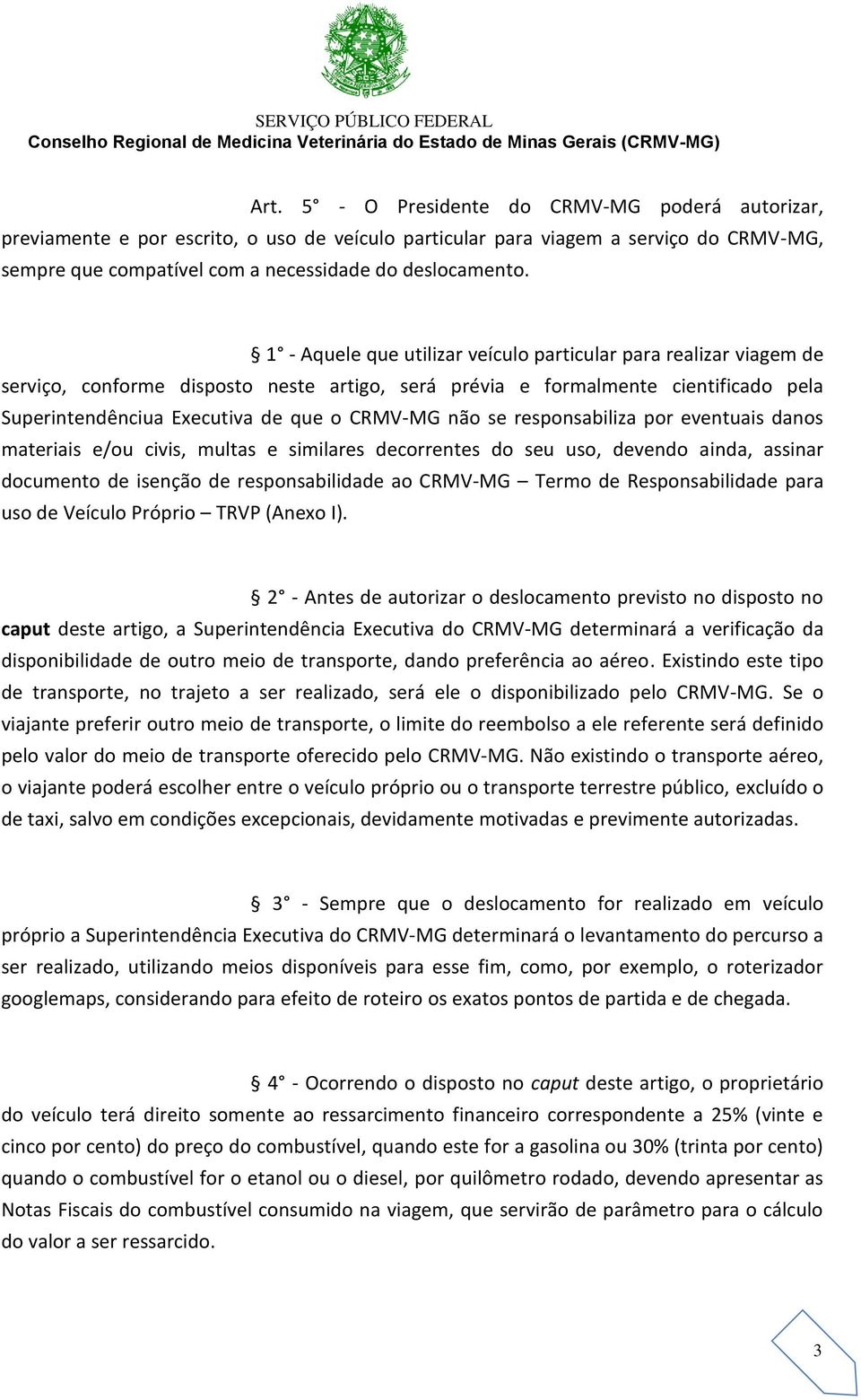 não se responsabiliza por eventuais danos materiais e/ou civis, multas e similares decorrentes do seu uso, devendo ainda, assinar documento de isenção de responsabilidade ao CRMV-MG Termo de