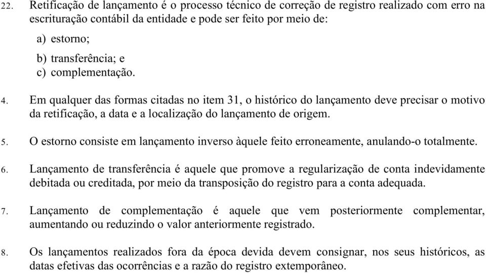 O estorno consiste em lançamento inverso àquele feito erroneamente, anulando-o totalmente. 6.