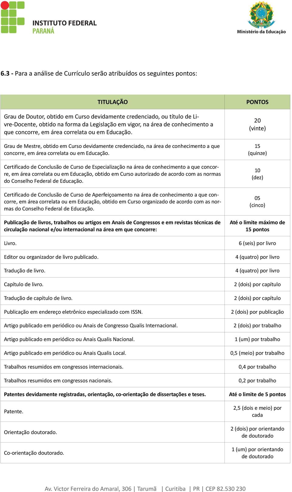 Grau de Mestre, obtido em Curso devidamente credenciado, na área de conhecimento a que concorre, em área correlata ou em Educação.