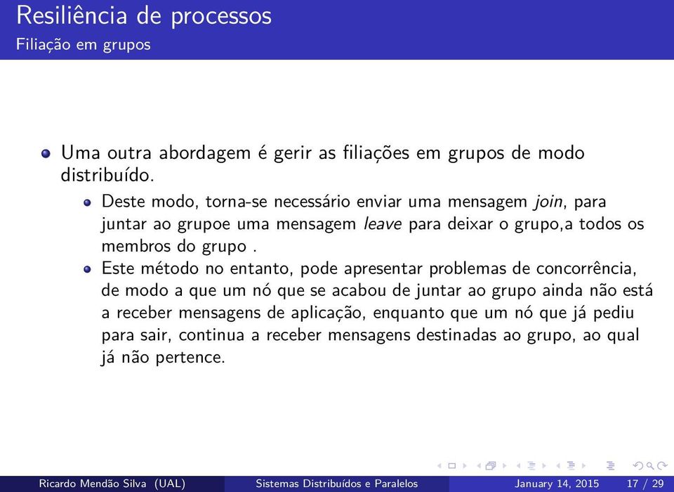 Este método no entanto, pode apresentar problemas de concorrência, de modo a que um nó que se acabou de juntar ao grupo ainda não está a receber mensagens de