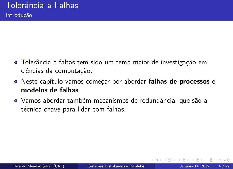 Neste capítulo vamos começar por abordar falhas de processos e modelos de falhas.