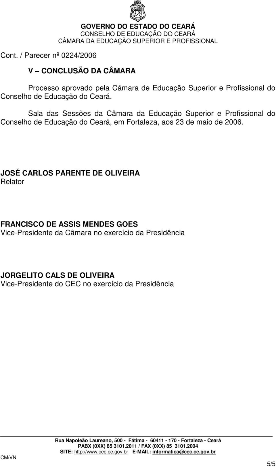 Sala das Sessões da Câmara da Educação Superior e Profissional do Conselho de Educação do Ceará, em Fortaleza, aos