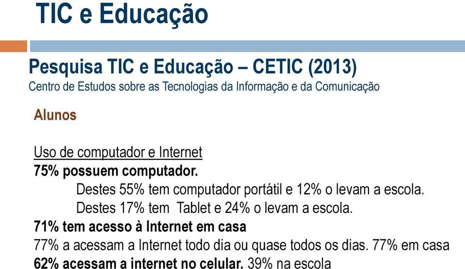 Destes 55% tem computador portátil e 12% o levam a escola. Destes 17% tem Tablet e 24% o levam a escola.