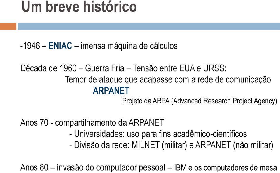 Agency) Anos 70 - compartilhamento da ARPANET - Universidades: uso para fins acadêmico-científicos - Divisão