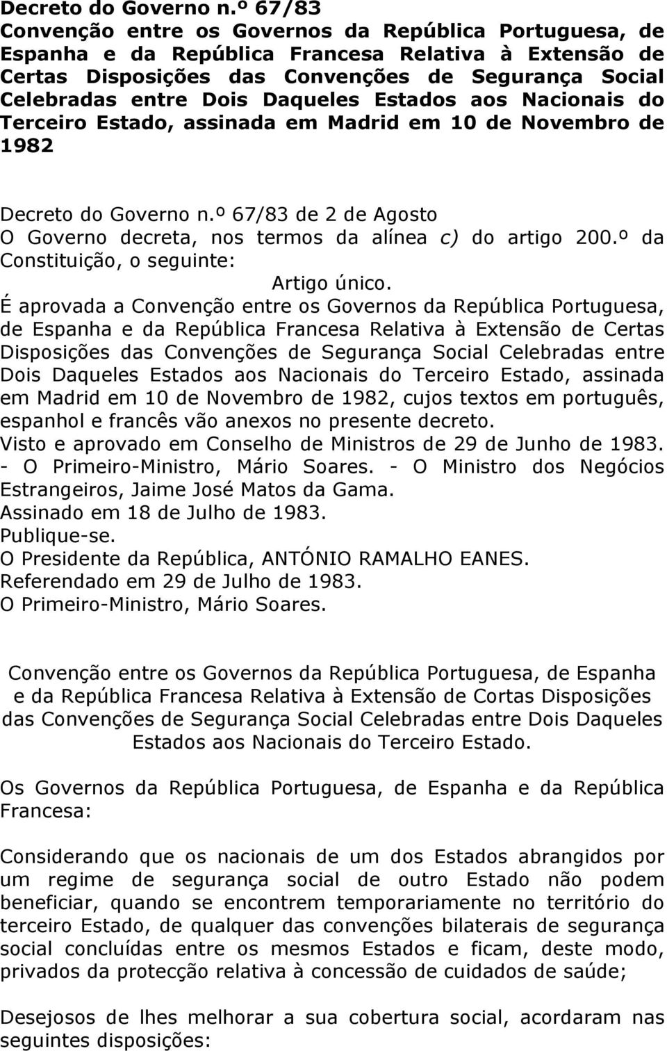 Daqueles Estados aos Nacionais do Terceiro Estado, assinada em Madrid em 10 de Novembro de 1982 º 67/83 de 2 de Agosto O Governo decreta, nos termos da alínea c) do artigo 200.