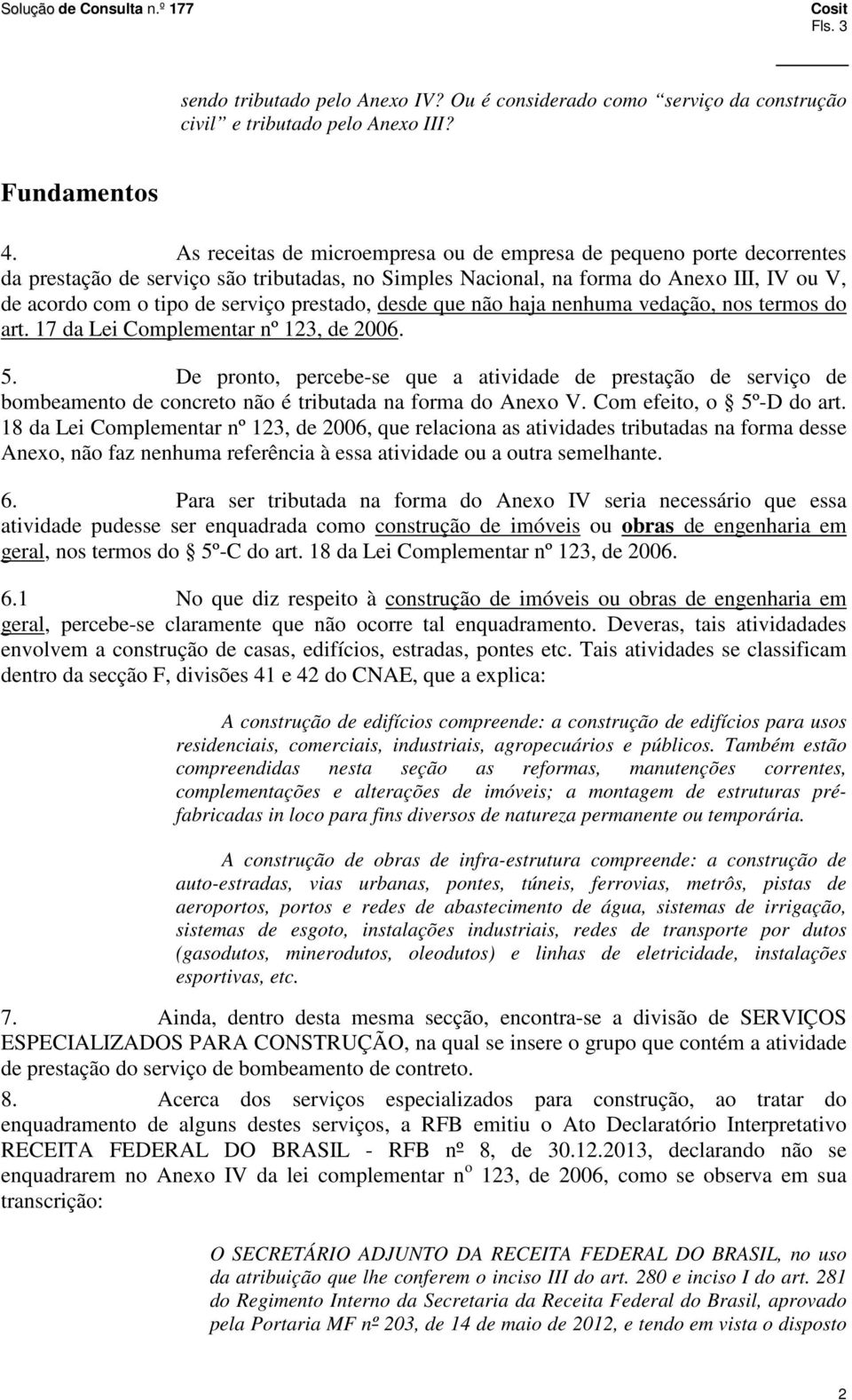 prestado, desde que não haja nenhuma vedação, nos termos do art. 17 da Lei Complementar nº 123, de 2006. 5.