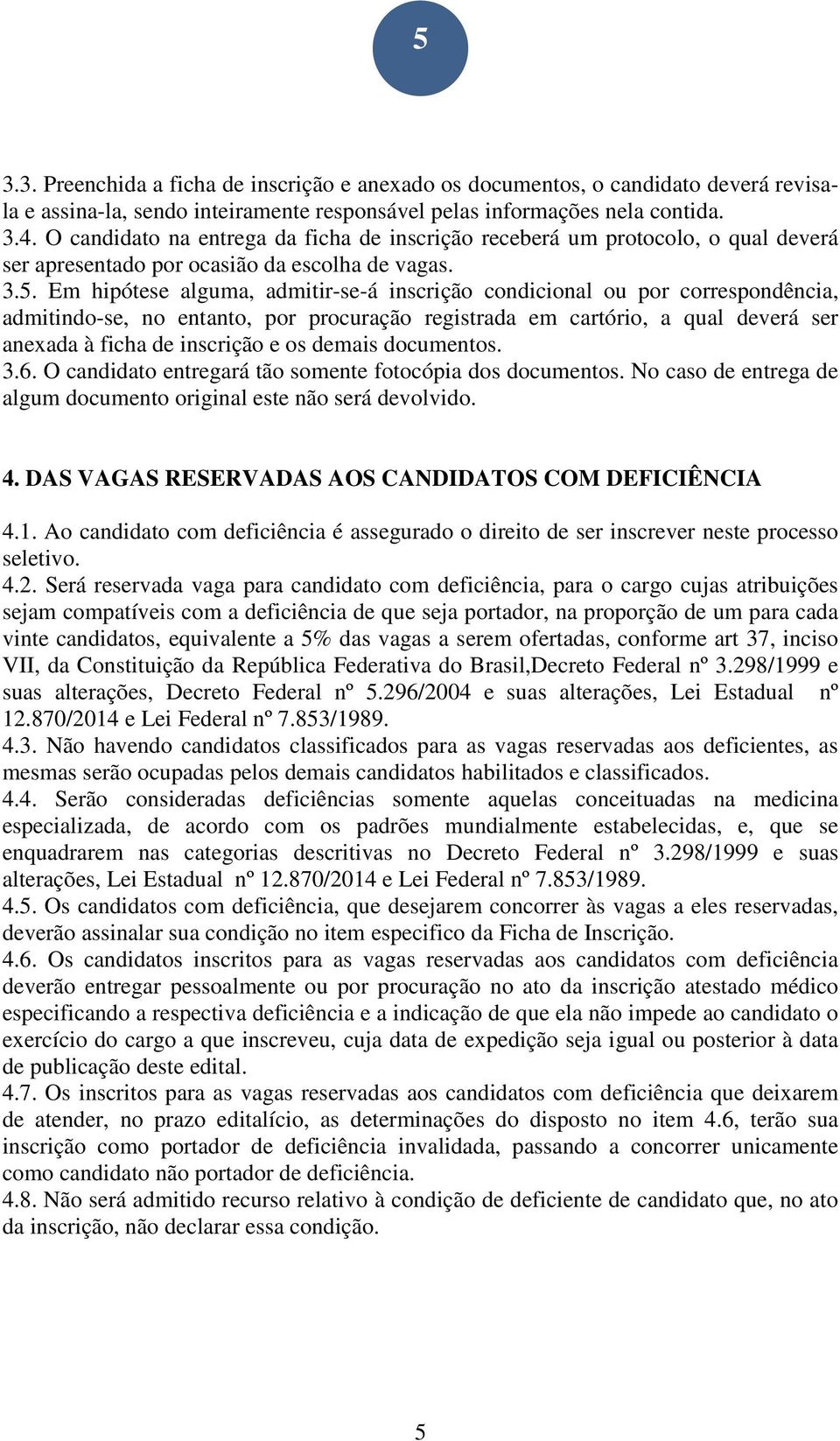 Em hipótese alguma, admitir-se-á inscrição condicional ou por correspondência, admitindo-se, no entanto, por procuração registrada em cartório, a qual deverá ser anexada à ficha de inscrição e os