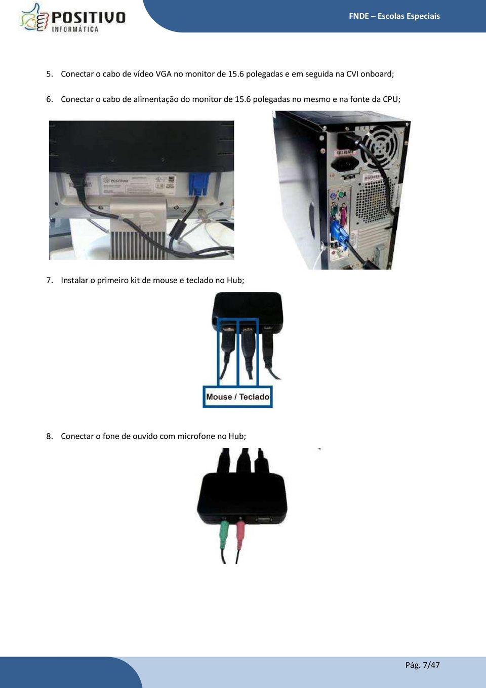 Conectar o cabo de alimentação do monitor de 15.