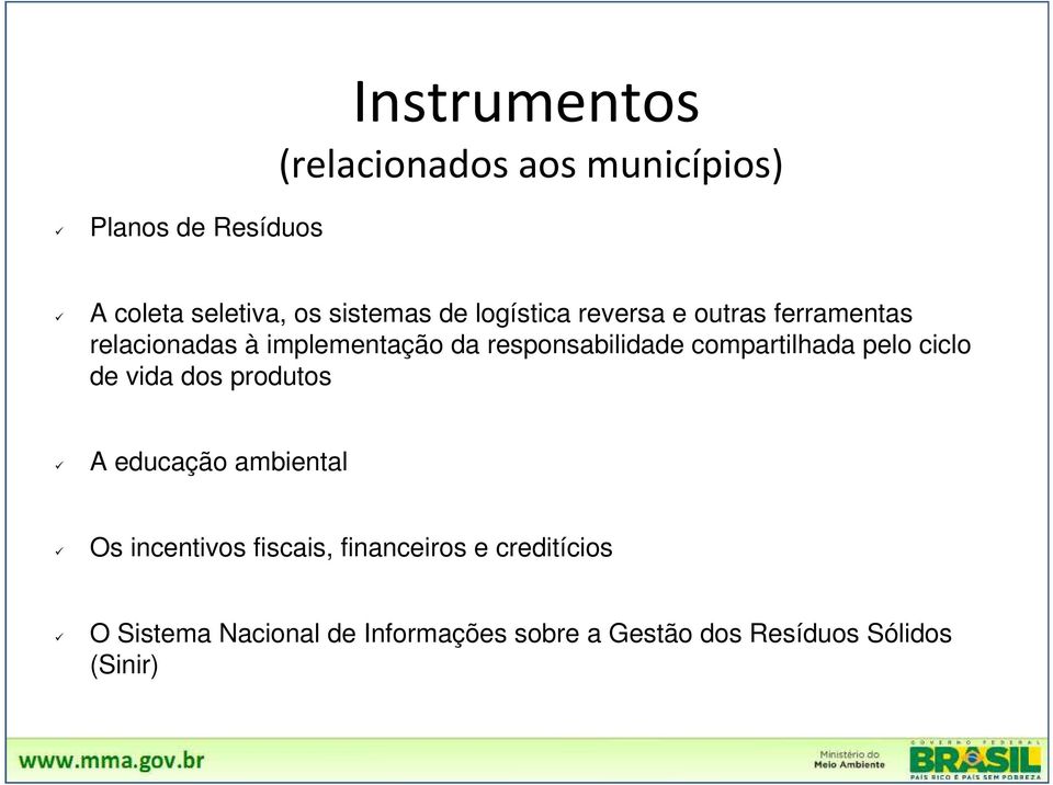 compartilhada pelo ciclo de vida dos produtos A educação ambiental Os incentivos fiscais,