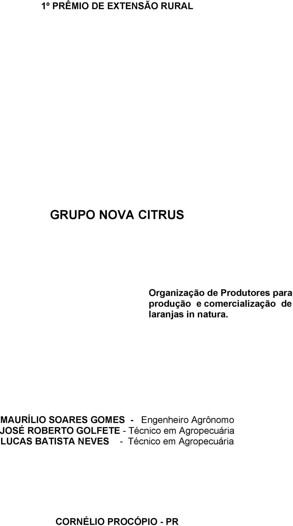 MAURÍLIO SOARES GOMES - Engenheiro Agrônomo JOSÉ ROBERTO GOLFETE -