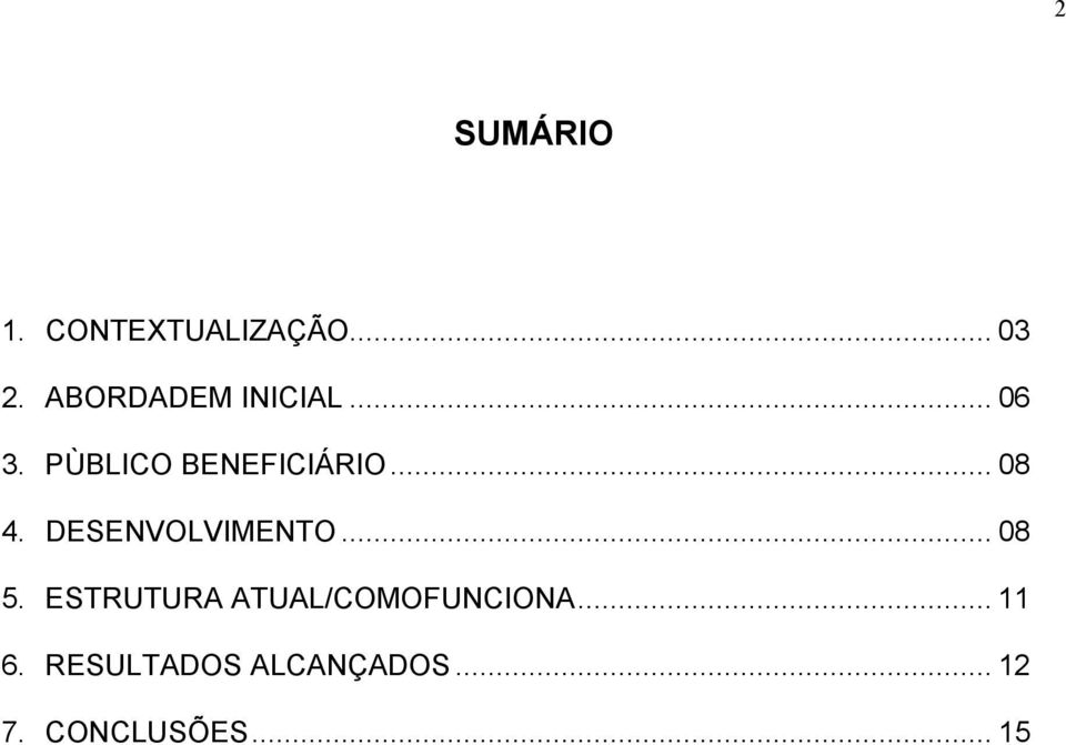 .. 08 4. DESENVOLVIMENTO... 08 5.