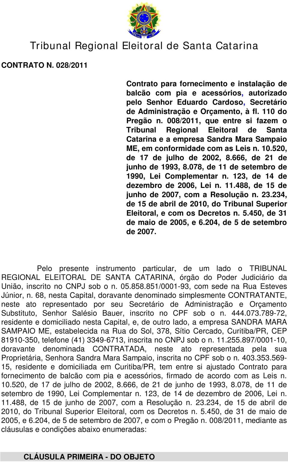 008/2011, que entre si fazem o Tribunal Regional Eleitoral de Santa Catarina e a empresa Sandra Mara Sampaio ME, em conformidade com as Leis n. 10.520, de 17 de julho de 2002, 8.