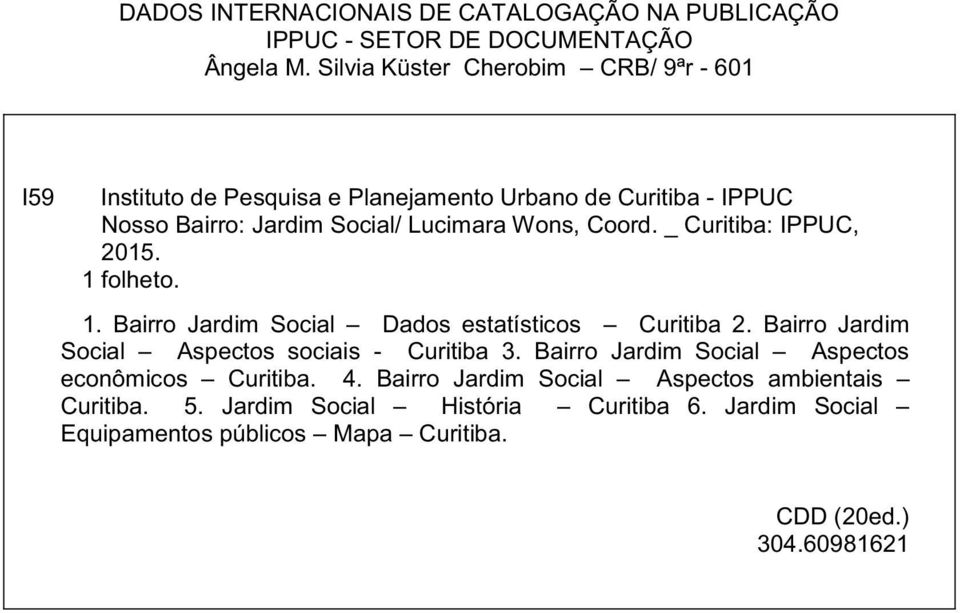 Lucimara Wons, Coord. _ : IPPUC, 2015. 1 folheto. 1. Bairro Dados estatísticos 2.