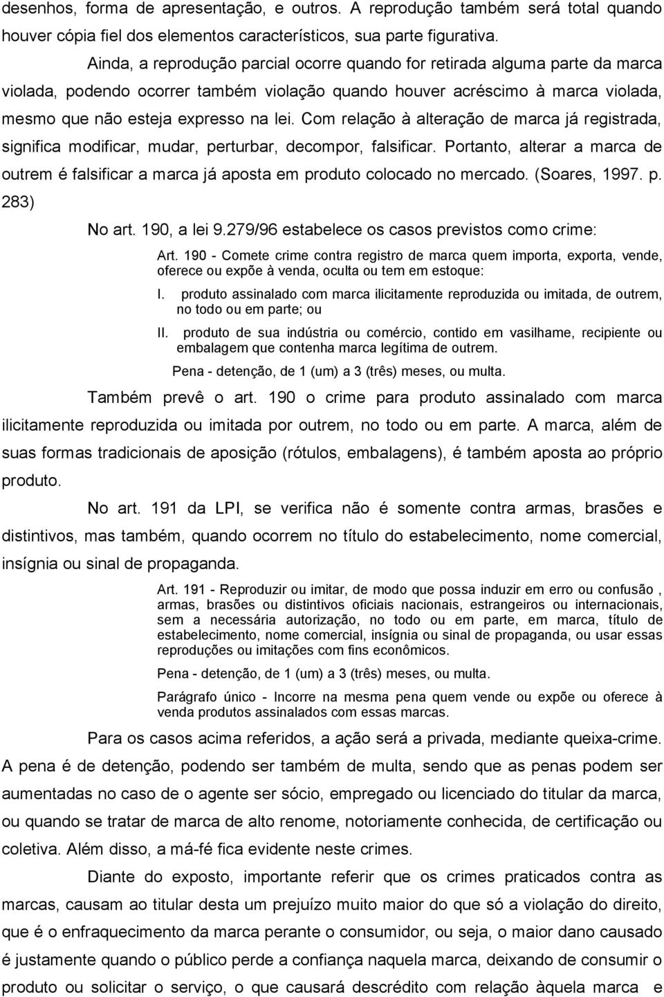 Com relação à alteração de marca já registrada, significa modificar, mudar, perturbar, decompor, falsificar.