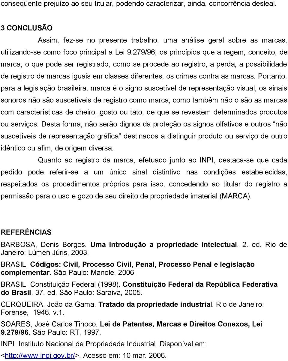 279/96, os princípios que a regem, conceito, de marca, o que pode ser registrado, como se procede ao registro, a perda, a possibilidade de registro de marcas iguais em classes diferentes, os crimes