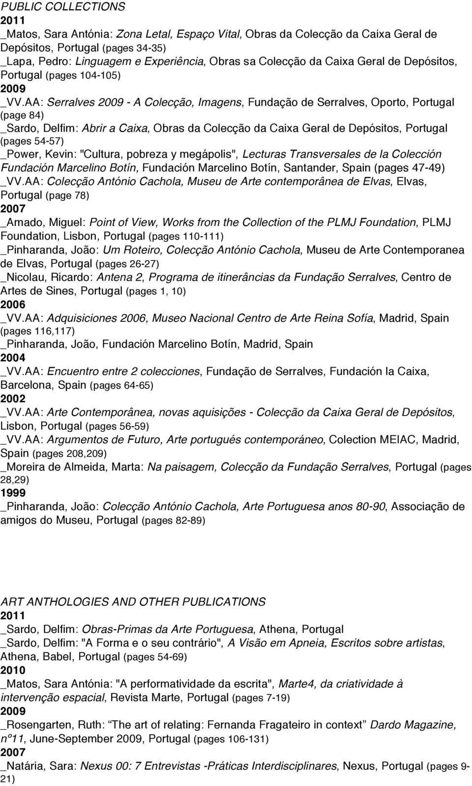 AA: Serralves - A Colecção, Imagens, Fundação de Serralves, Oporto, (page 84) _Sardo, Delfim: Abrir a Caixa, Obras da Colecção da Caixa Geral de Depósitos, (pages 54-57) _Power, Kevin: "Cultura,