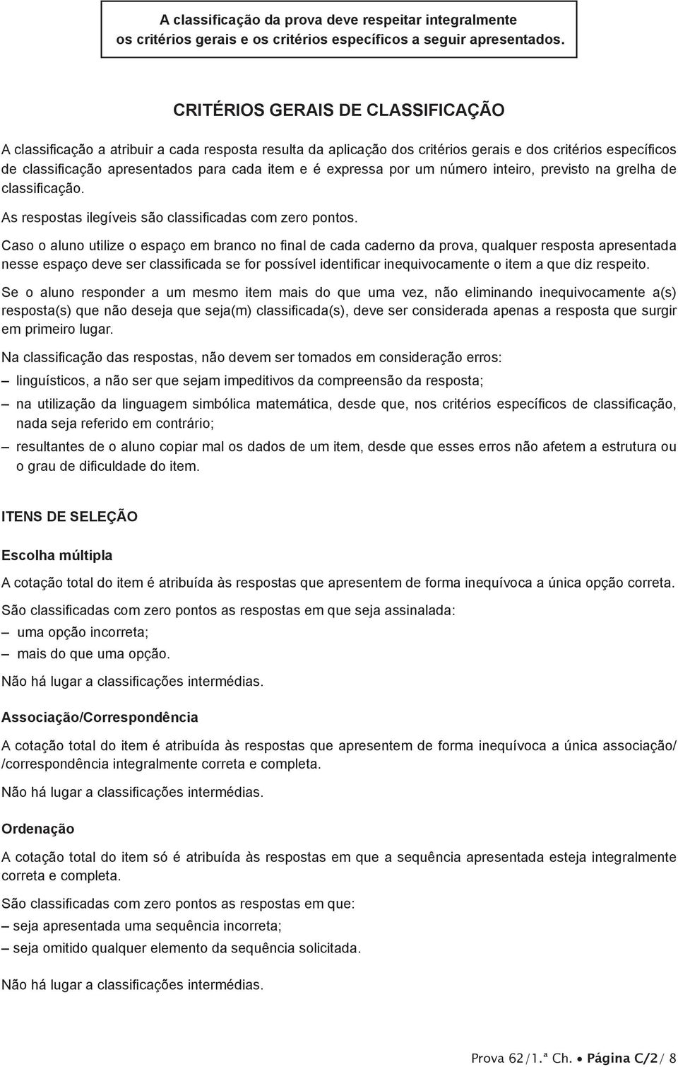 expressa por um número inteiro, previsto na grelha de classificação. As respostas ilegíveis são classificadas com zero pontos.