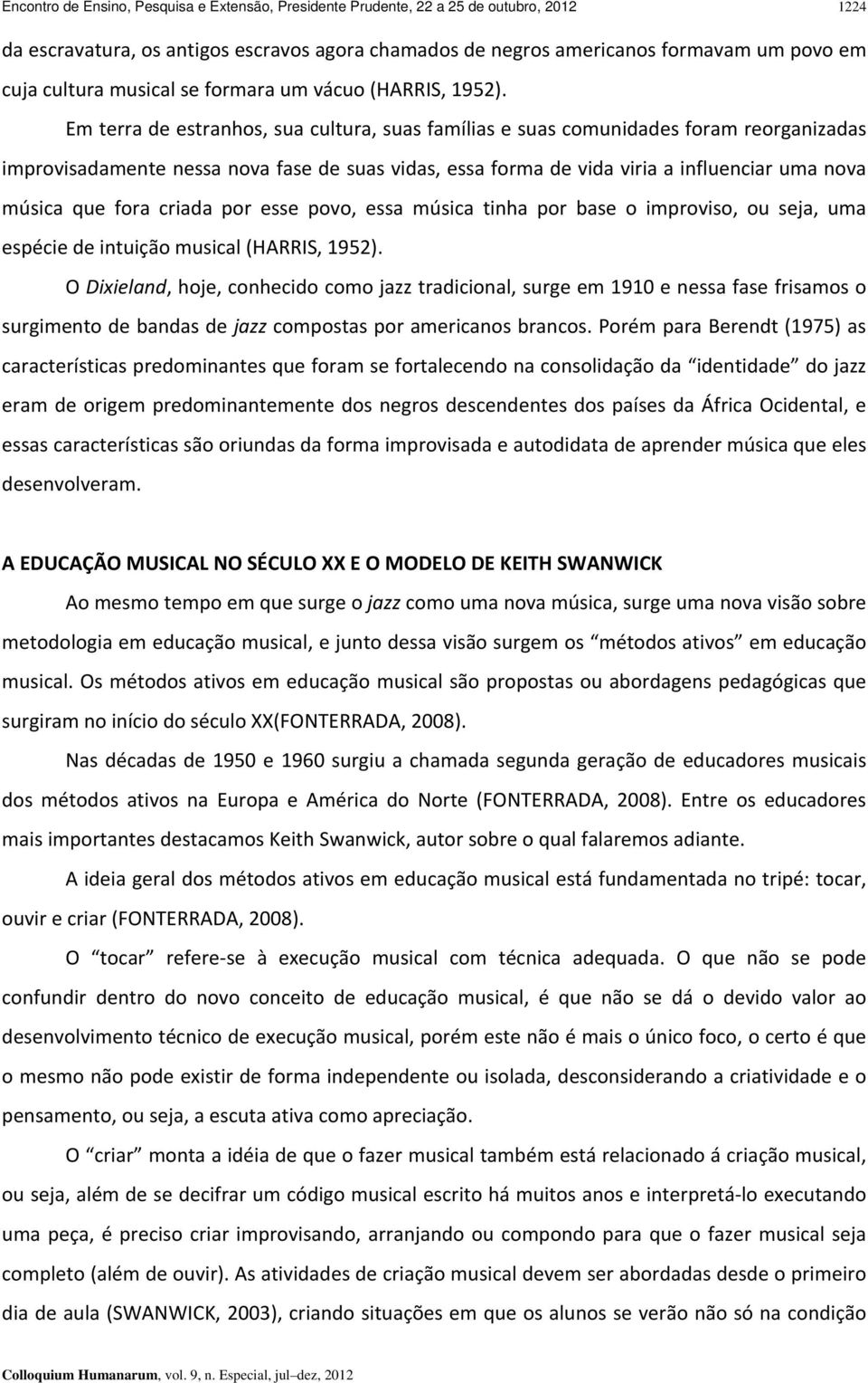 Em terra de estranhos, sua cultura, suas famílias e suas comunidades foram reorganizadas improvisadamente nessa nova fase de suas vidas, essa forma de vida viria a influenciar uma nova música que