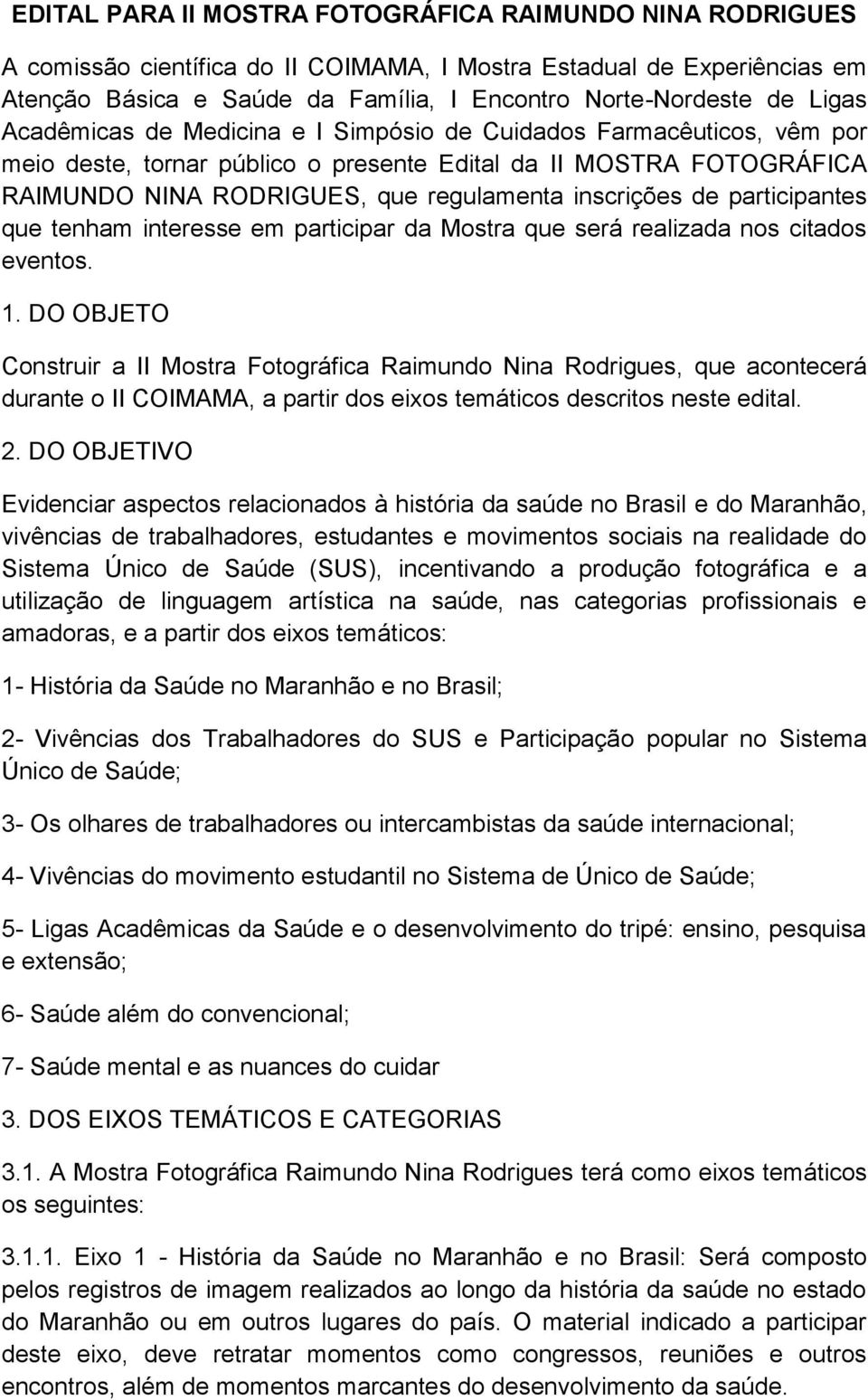 de participantes que tenham interesse em participar da Mostra que será realizada nos citados eventos. 1.