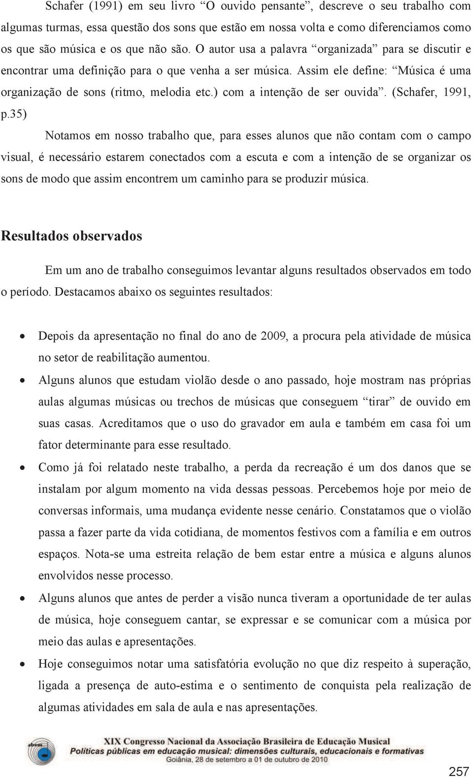 ) com a intenção de ser ouvida. (Schafer, 1991, p.