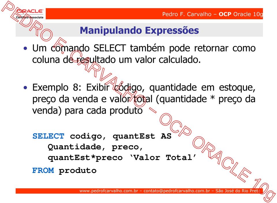 Exemplo 8: Exibir código, quantidade em estoque, preço da venda e valor total