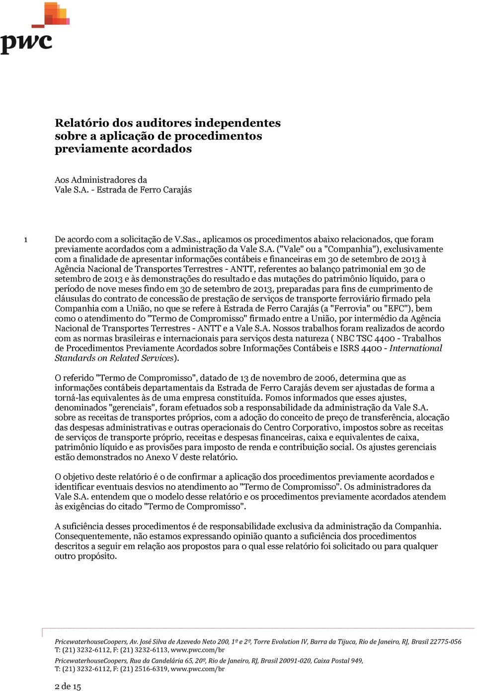 ("Vale" ou a "Companhia"), exclusivamente com a finalidade de apresentar informações contábeis e financeiras em 30 de setembro de 2013 à Agência Nacional de Transportes Terrestres - ANTT, referentes