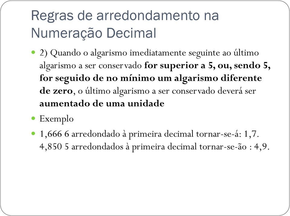 dferente de zero, o últmo algarsmo a ser conservado deverá ser aumentado de uma undade Exemplo