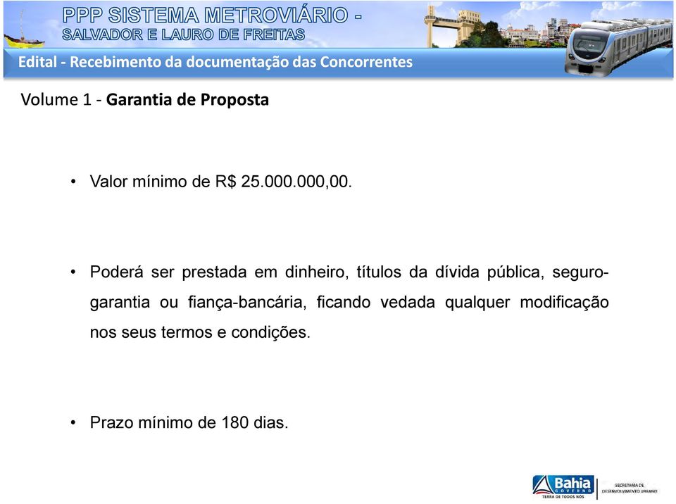 Poderá ser prestada em dinheiro, títulos da dívida pública, segurogarantia