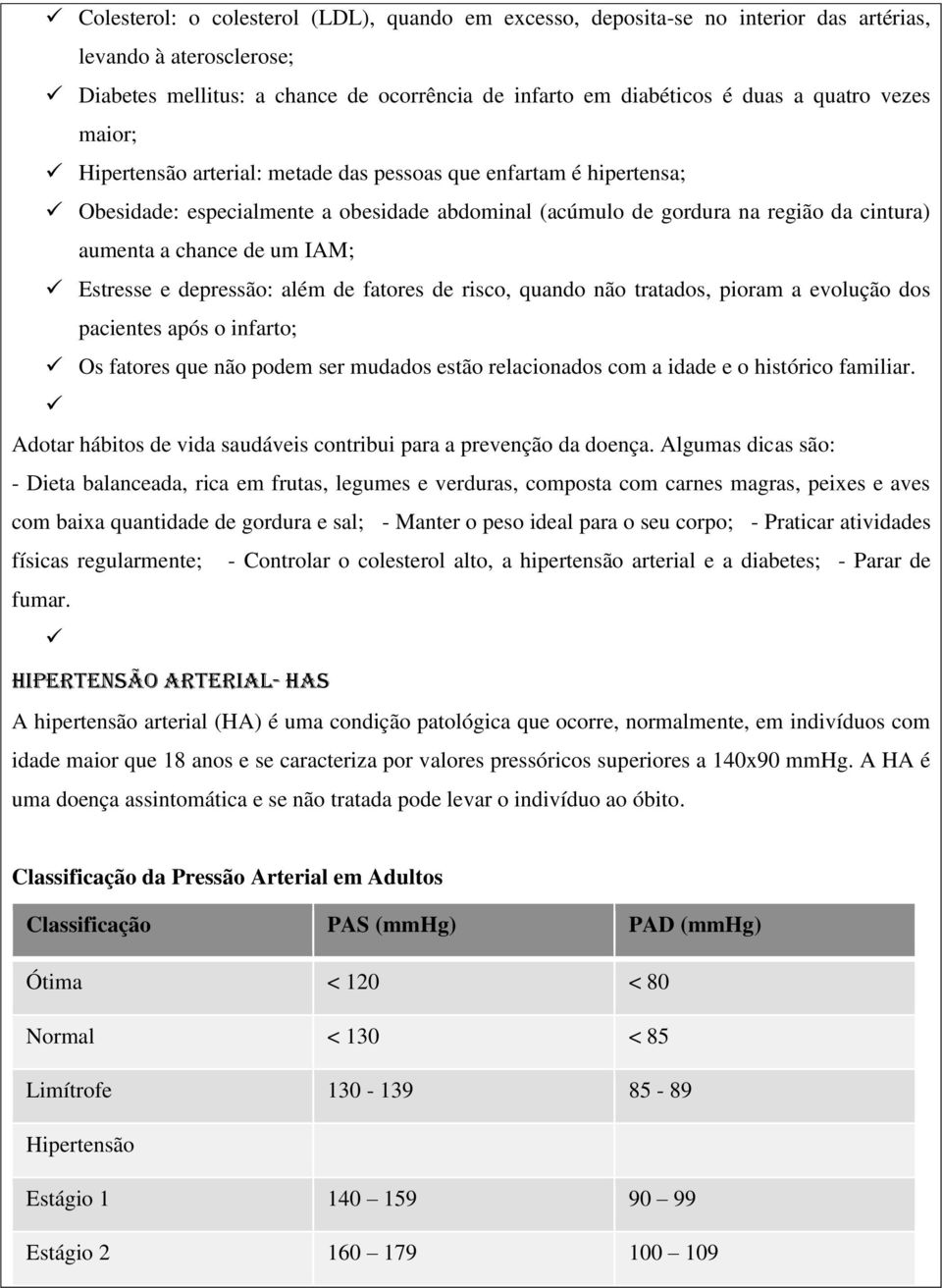 Estresse e depressão: além de fatores de risco, quando não tratados, pioram a evolução dos pacientes após o infarto; Os fatores que não podem ser mudados estão relacionados com a idade e o histórico