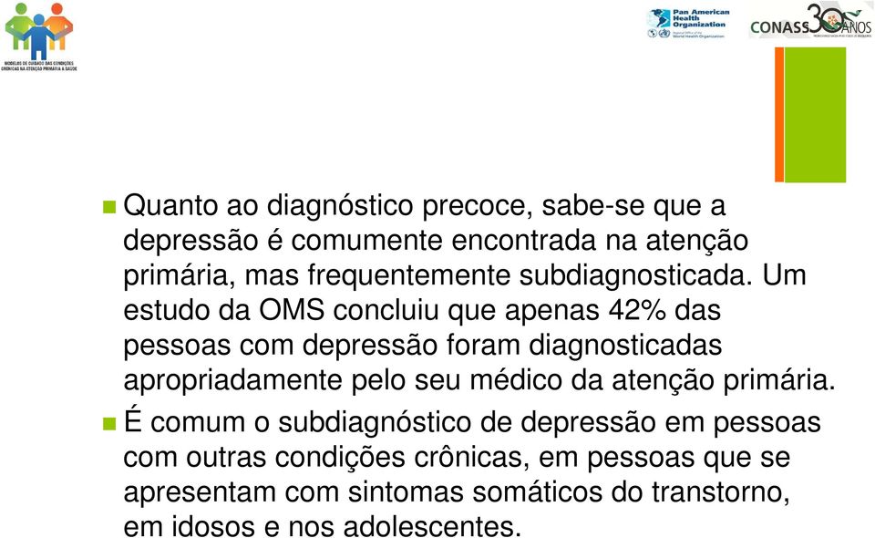 Um estudo da OMS concluiu que apenas 42% das pessoas com depressão foram diagnosticadas apropriadamente pelo seu