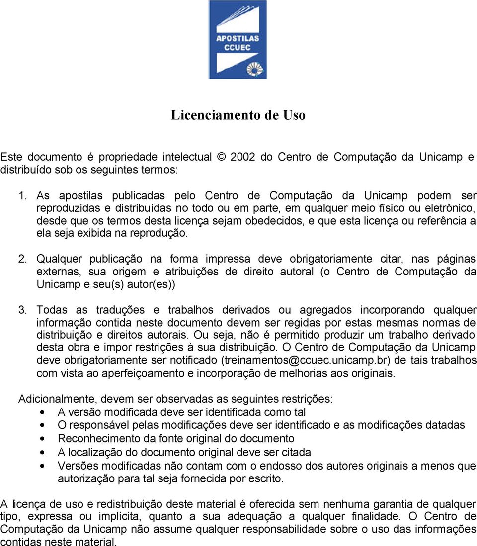 obedecidos, e que esta licença ou referência a ela seja exibida na reprodução. 2.