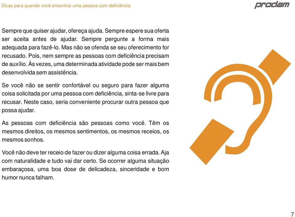 Às vezes, uma determinada atividade pode ser mais bem desenvolvida sem assistência.