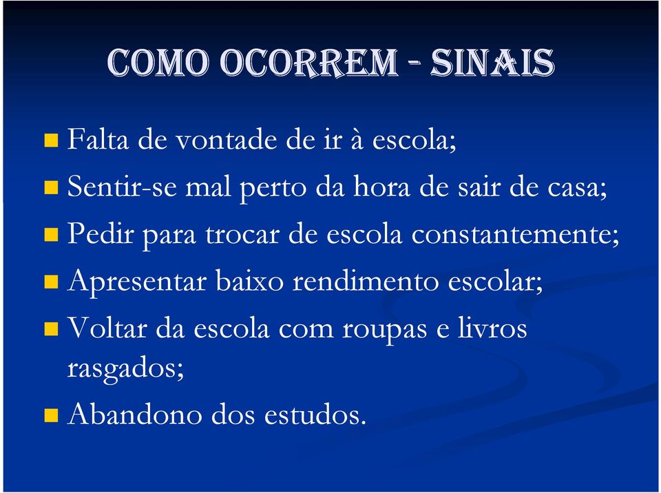 de escola constantemente; Apresentar baixo rendimento escolar;