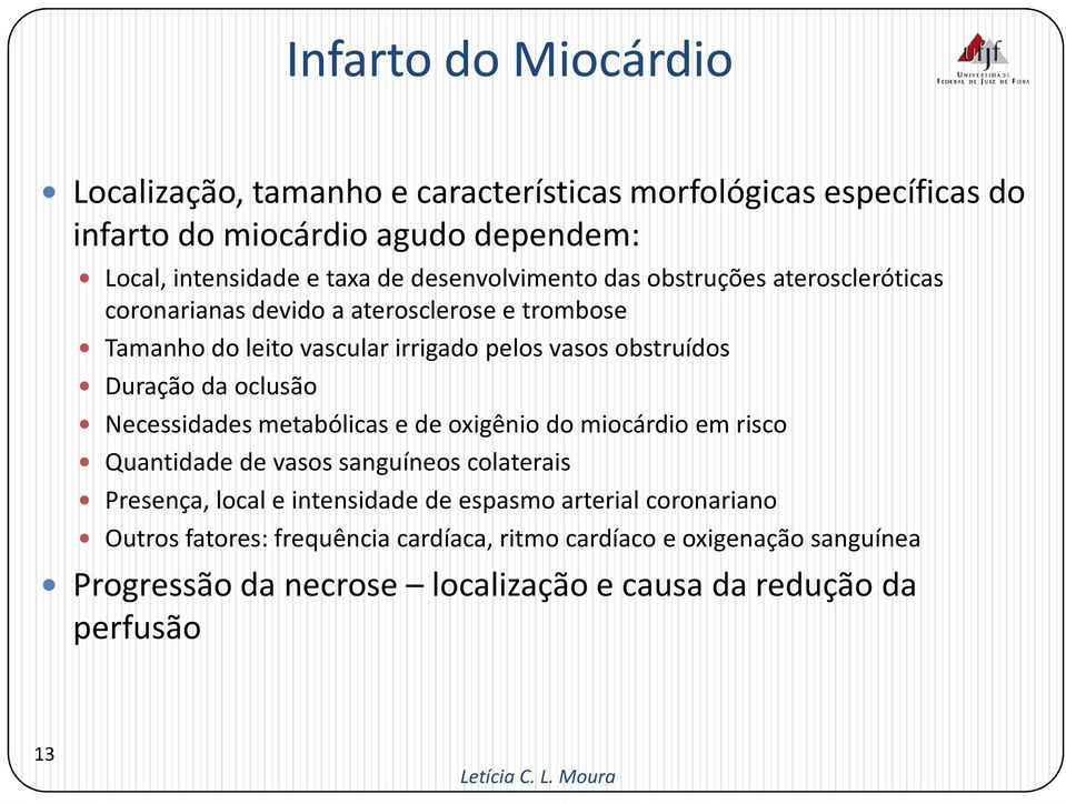 Necessidades metabólicas e de oxigênio do miocárdio em risco Quantidade de vasos sanguíneos colaterais Presença, local e intensidade de espasmo arterial