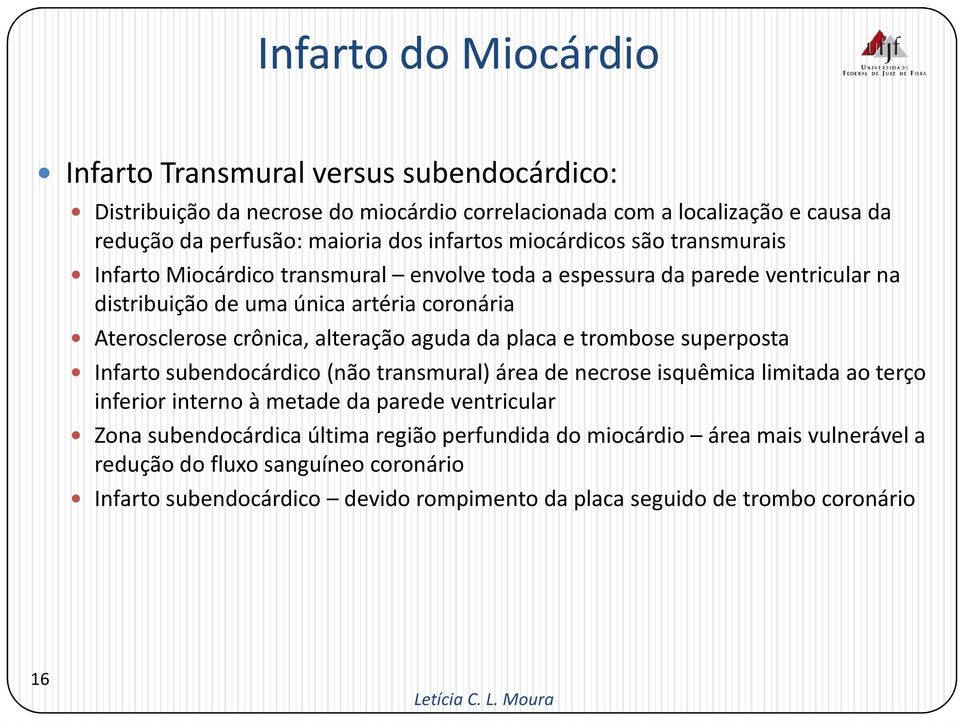 da placa e trombose superposta Infarto subendocárdico (não transmural) área de necrose isquêmica limitada ao terço inferior interno à metade da parede ventricular Zona