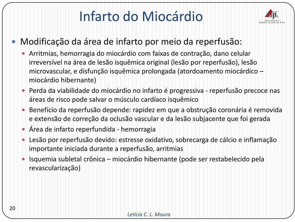 áreas de risco pode salvar o músculo cardíaco isquêmico Benefício da reperfusãodepende: rapidez em que a obstrução coronária é removida e extensão de correção da oclusão vascular e da lesão