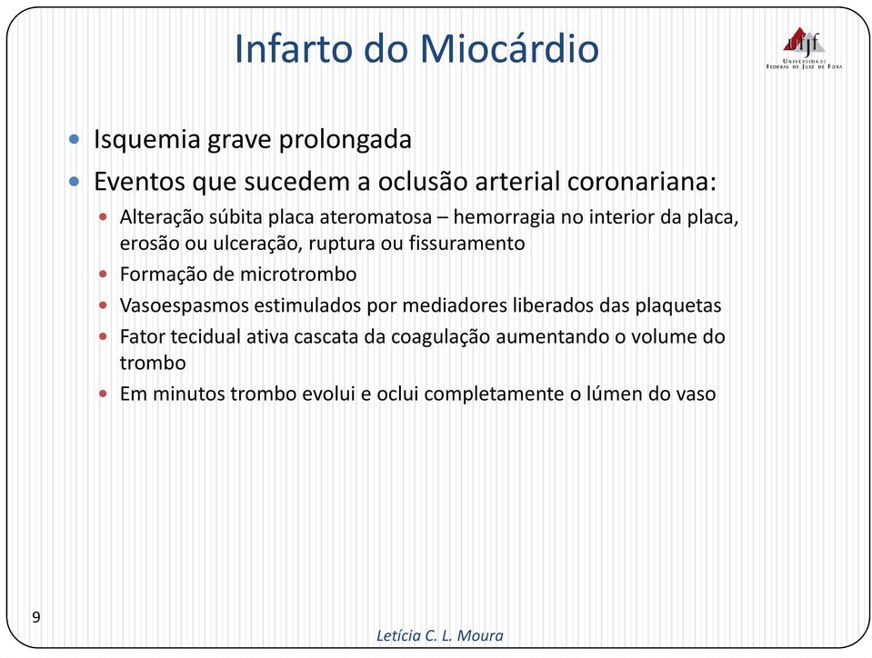 microtrombo Vasoespasmos estimulados por mediadores liberados das plaquetas Fator tecidual ativa