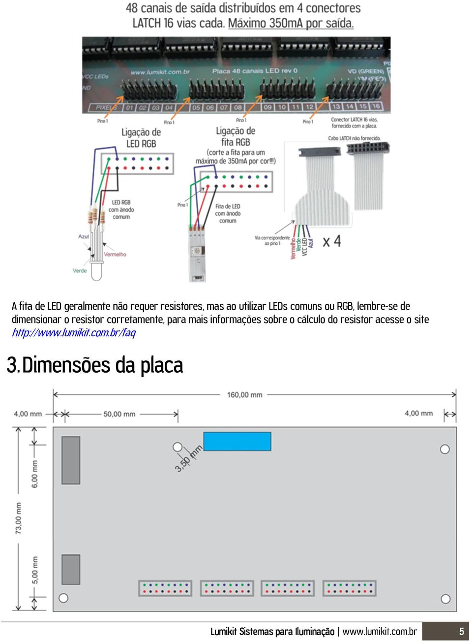informações sobre o cálculo do resistor acesse o site http://www.lumikit.