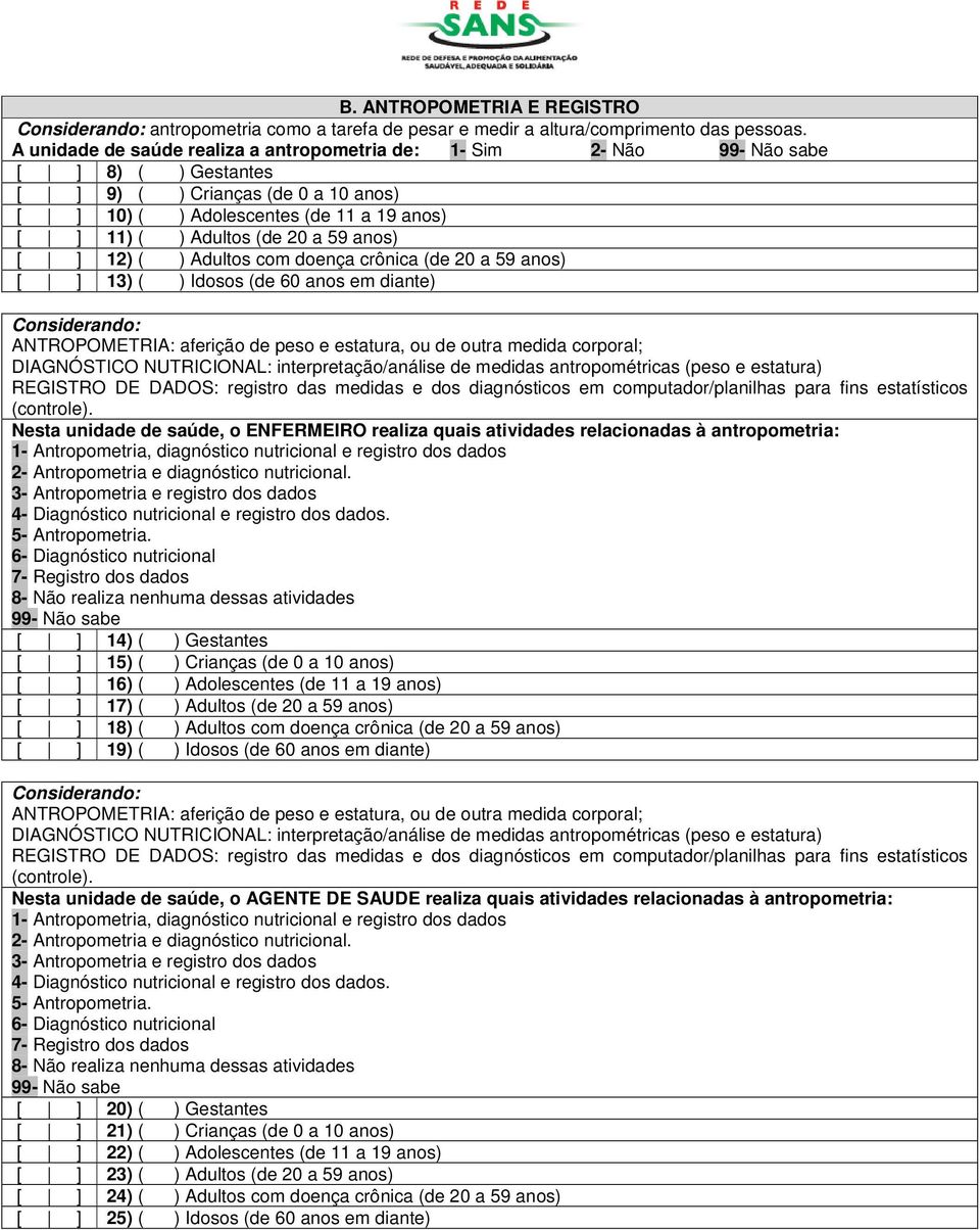 crônica (de 20 a 59 anos) 13) ( ) Idosos (de 60 anos em diante) Considerando: ANTROPOMETRIA: aferição de peso e estatura, ou de outra medida corporal; DIAGNÓSTICO NUTRICIONAL: interpretação/análise